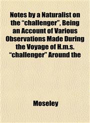 Notes by a Naturalist on the "challenger", Being an Account of Various Observations Made During the Voyage of H.m.s. "challenger" Around the,1153060744,9781153060745