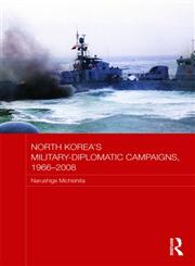 North Korea's Military-Diplomatic Campaigns, 1966-2008,041544943X,9780415449434