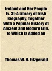 Ireland and Her People (v. 3); A Library of Irish Biography, Together With a Popular History of Ancient and Modern Erin, to Which Is Added an,1152977105,9781152977105