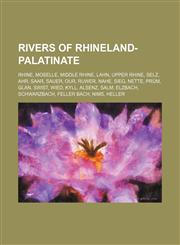 Rivers of Rhineland-Palatinate Rhine, Moselle, Middle Rhine, Lahn, Upper Rhine, Selz, Ahr, Saar, Sauer, Our, Ruwer, Nahe, Sieg, Nette, Prüm,1234575728,9781234575724