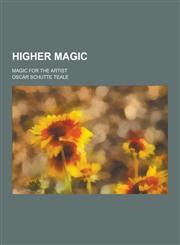 Higher Magic; Magic for the Artist,1230438580,9781230438580