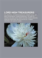 Lord High Treasurers William Cecil, 1st Baron Burghley, Robert Cecil, 1st Earl of Salisbury, Charles Montagu, 1st Earl of Halifax,1155978536,9781155978536