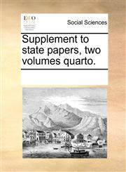 Supplement to state papers, two volumes quarto.,1170070809,9781170070802