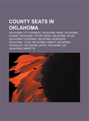 County seats in Oklahoma Oklahoma City, Shawnee, Oklahoma, Miami, Oklahoma, Durant, Oklahoma, Pryor Creek, Oklahoma, Altus, Oklahoma, Cheyenne,1156432693,9781156432693
