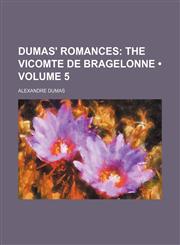 Dumas' Romances (Volume 5); The Vicomte de Bragelonne,123503531X,9781235035319