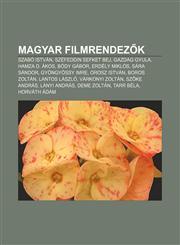 Magyar Filmrendez K Szabo Istvan, Szefeddin Sefket Bej, Gazdag Gyula, Hamza D. Akos, Body Gabor, Erdely Miklos, Sara Sandor, Gyongyossy Im,1233349627,9781233349623