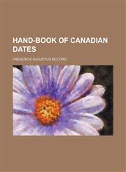 Hand-book of Canadian dates,1130676285,9781130676280