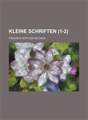 Kleine Schriften Volume 1-2,1234403889,9781234403881