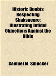 Historic Doubts Respecting Shakspeare; Illustrating Infidel Objections Against the Bible,1154941280,9781154941289