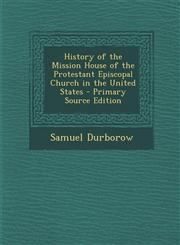 History of the Mission House of the Protestant Episcopal Church in the United States - Primary Source Edition,1294739131,9781294739135