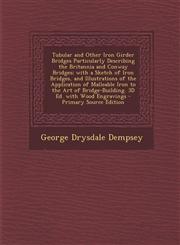 Tubular and Other Iron Girder Bridges Particularly Describing the Britannia and Conway Bridges; With a Sketch of Iron Bridges, and Illustrations of Th,1289735174,9781289735173