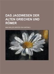 Das Jagdwesen Der Alten Griechen Und Romer,1154771121,9781154771121