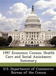 1997 Economic Census Health Care and Social Assistance: Summary,1288459505,9781288459506
