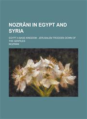 Nozrāni in Egypt and Syria; Egypt a base kingdom Jerusalem trodden down of the Gentiles,1234179660,9781234179663
