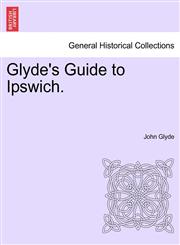 Glyde's Guide to Ipswich.,1241316910,9781241316914