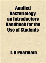 Applied Bacteriology, an Introductory Handbook for the Use of Students,1152164775,9781152164772