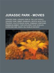 Jurassic Park - Movies Jurassic Park, Jurassic Park III, The Lost World: Jurassic Park, Amber, Barbasol, BioSyn, Bush Devil Tracker, Cold Storage Room, Command Compound, Dominican amber, Ford Explorer Tour Vehicles, Hurricane Iniki,1234801485,9781234801489