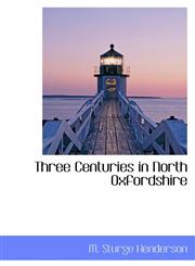 Three Centuries in North Oxfordshire,1116518333,9781116518337
