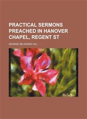 Practical sermons preached in Hanover chapel, Regent st,1236485238,9781236485236
