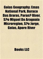 Goiás Geography Introduction Emas National Park, Buraco Das Araras, Paranã River, São Miguel Do Araguaia Microregion, São Jorge, Goiás,1155928334,9781155928333