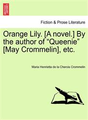 Orange Lily. [A novel.] By the author of "Queenie" [May Crommelin], etc.,1241184542,9781241184544