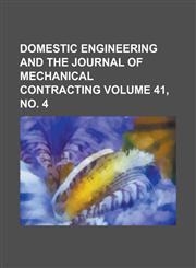 Domestic engineering and the journal of mechanical contracting Volume 41, no. 4,1234362163,9781234362164