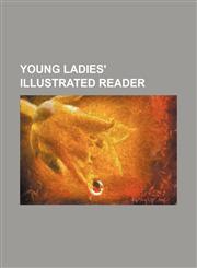 Young Ladies' Illustrated Reader,1150794569,9781150794568