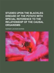 Studies upon the blackleg disease of the potato with special reference to the relationship of the causal organisms,1236450418,9781236450418