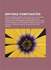 Britiske komponister Georg Friedrich Händel, Anthony Phillips, George Martin, Frank Bridge, Craig Armstrong, Delia Derbyshire, John Surman,1232774138,9781232774136