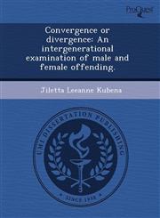 Convergence or divergence An intergenerational examination of male and female offending.,1243673281,9781243673282