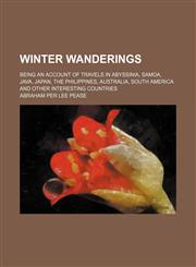 Winter Wanderings; Being an Account of Travels in Abyssinia, Samoa, Java, Japan, the Philippines, Australia, South America and Other Interesting Countries,1150417005,9781150417009