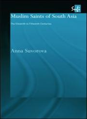 Muslim Saints of South Asia The Eleventh to Fifteenth Centuries,0415317649,9780415317641