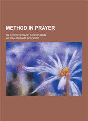 Method in Prayer; An Exposition and Exhortation,1230444386,9781230444383