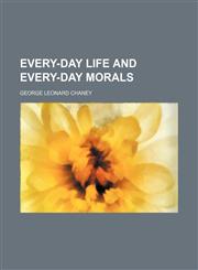 Every-Day Life and Every-Day Morals,1151560405,9781151560407