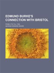 Edmund Burke's Connection With Bristol; From 1774 Till 1780,1150438541,9781150438547