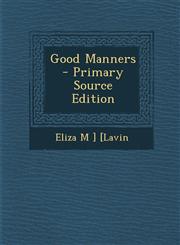 Good Manners - Primary Source Edition,1294649000,9781294649007