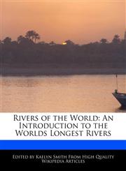 Rivers of the World An Introduction to the Worlds Longest Rivers,1241682461,9781241682460