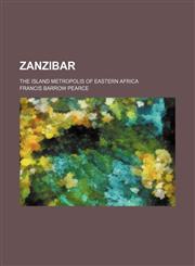 Zanzibar; The Island Metropolis of Eastern Africa,1150325070,9781150325076
