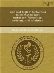 Low-cost high-effectiveness microchannel heat exchanger Fabrication, modeling, and validation.,1244631787,9781244631786