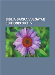 Biblia Sacra Vulgatae Editionis Sixti V,123439913X,9781234399139