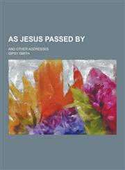 As Jesus Passed By; And Other Addresses,1230308830,9781230308838