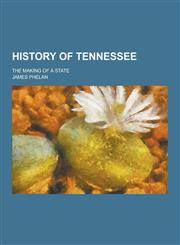 History of Tennessee; The Making of a State,1230229302,9781230229300