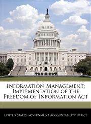Information Management Implementation of the Freedom of Information Act,124069704X,9781240697045