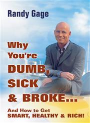 Why You're Dumb, Sick & Broke...And How to Get Smart, Healthy & Rich!,0470049316,9780470049310