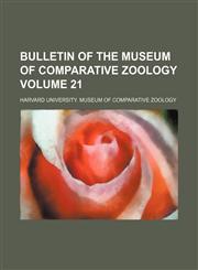 Bulletin of the Museum of Comparative Zoology Volume 21,1154077063,9781154077063