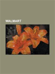 Walmart Amigo Supermarkets, Area 71, Asda, Asda FM, Bodega Aurrera, Code Adam, Criticism of Walmart, History of Walmart, Hyper,1230788956,9781230788951