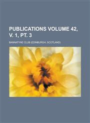 Publications Volume 42, v. 1, pt. 3,113074809X,9781130748093