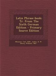 Latin Phrase-book; Tr. From The Sixth German Edition - Primary Source Edition,1295774798,9781295774791