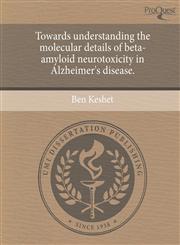 Towards understanding the molecular details of beta-amyloid neurotoxicity in Alzheimer's disease.,1244618683,9781244618688