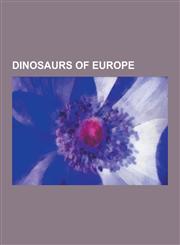 Dinosaurs of Europe Allosaurus, Archaeopteryx, Iguanodon, Plateosaurus, Stegosaurus, Compsognathus, List of European Dinosaurs, Ceratosaur,1230539603,9781230539607